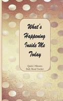 What's Happening Inside Me Today