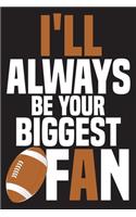 I'll Always Be Your Biggest Fan: RUGBY Notebook For Football American Lovers, Kids, Teens and Men, ( 110 Lined Pages - 6"x 9" ), Can use as a journal, notebook, diary, planner, and 