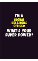 I Am A Global Relations Officer, What's Your Super Power?: 6X9 120 pages Career Notebook Unlined Writing Journal