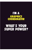 I'M A Graphics coordinator, What's Your Super Power?: 6X9 120 pages Career Notebook Unlined Writing Journal