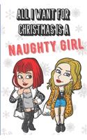 All I Want For Christmas Is A Naughty Girl: Wonderful Xmas Holiday Adult Humor Inspired Notebook Cover to Show Off What We Love and What You Really Want. Fun Notebook with Lined Pages.