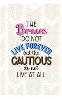 The Brave Do Not Live Forever But The Cautious Do Not Live At All: Notebook Journal Composition Blank Lined Diary Notepad 120 Pages Paperback Pink Arrow Brave