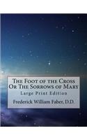Foot of the Cross Or The Sorrows of Mary: Large Print Edition