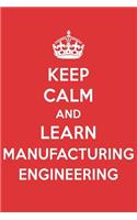 Keep Calm and Learn Manufacturing Engineering: Manufacturing Engineering Designer Notebook