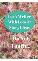 I'm A Writer With Lots of Story Ideas - Do Not Touch