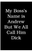 My Boss's Name is Andrew But We All Call Him Dick: Blank Lined Journal