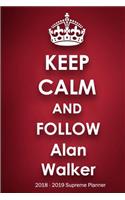 Keep Calm and Follow Alan Walker 2018-2019 Supreme Planner