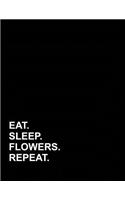 Eat Sleep Flowers Repeat