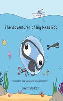 Adventures of Big Head Bob - Transform Weakness into Strength