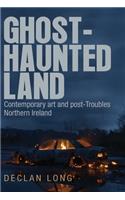 Ghost-Haunted Land: Contemporary Art and Post-Troubles Northern Ireland