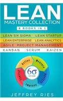 Lean Mastery Collection: 8 Books in 1 - Lean Six Sigma, Lean Startup, Lean Enterprise, Lean Analytics, Agile Project Management, Kanban, Scrum, Kaizen(9 Lean Guides for Scrum, Kanban, Sprint, Dsdm XP & Crystal)