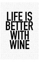 Life Is Better with Wine: A 6x9 Inch Matte Softcover Journal Notebook with 120 Blank Lined Pages and a Funny Wine Drinking Cover Slogan