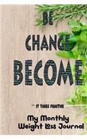 Be Change Become It Takes Practice: My Monthly Weight Loss Journal