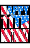 Happy 11th Birthday: Better Than a Birthday Card! American Flag Themed Birthday Book with 105 Lined Pages That Can Be Used as a Journal or Notebook