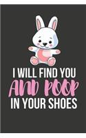 I Will Find You and Poop in Your Shoes: Funny Novelty Bunny Rabbit Gifts Small Notebook / Diary