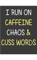 I Run On Caffeine Chaos and Cuss Words