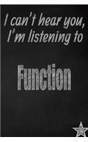 I Can't Hear You, I'm Listening to Function Creative Writing Lined Journal