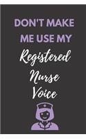 Don't Make Me Use My Registered Nurse Voice: Funny Coworker Gift Notebook Lined Journal for Nurses Violet