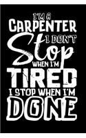 I'm a Carpenter I Don't Stop When I'm Tired I Stop When I'm Done!