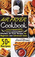 Air Fryer Cookbook: 50+ Effortless Air Fryer Recipes for Beginners and Advanced Users -BREAKFAST and BRUNCH RECIPES- -2021 Edition-
