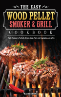 The Easy Wood Pellet Smoker and Grill Cookbook