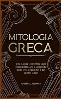 Mitologia Greca: Una Guida Completa sugli Incredibili Miti e Leggende degli Dei, degli Eroi e dei Mostri Greci Greek Mythology (Italian version)
