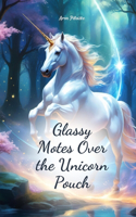 Glassy Motes Over the Unicorn Pouch