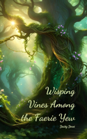Wisping Vines Among the Faerie Yew