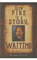 How Fire Is A Story, Waiting