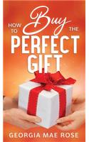 How To Buy The Perfect Gift