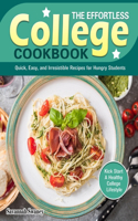 The Effortless College Cookbook: Quick, Easy, and Irresistible Recipes for Hungry Students. (Kick Start A Healthy College Lifestyle)