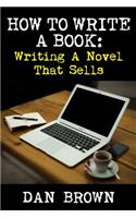 How To Write A Book: Writing A Novel That Sells
