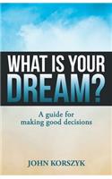 What Is Your Dream?