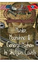 Murder, Moonshine & General Mayhem in Shotgun County