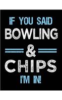 If You Said Bowling & Chips I'm in: Sketch Books Bowlers Gift