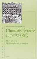 L'Humanisme Arabe Au Ive -Xe Siecle: Miskawayh, Philosophe Et Historien