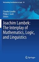 Joachim Lambek: The Interplay of Mathematics, Logic, and Linguistics