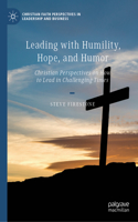 Leading with Humility, Hope, and Humor: Christian Perspectives on How to Lead in Challenging Times