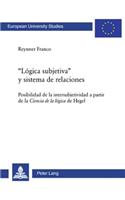 «Logica Subjetiva» Y Sistema de Relaciones: Posibilidad de la Intersubjetividad a Partir de la Ciencia de la Lógica de Hegel