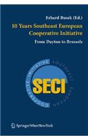 10 Years Southeast European Cooperative Initiative: From Dayton to Brussels