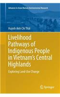 Livelihood Pathways of Indigenous People in Vietnam's Central Highlands: Exploring Land-Use Change
