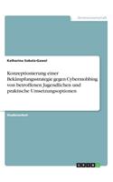 Konzeptionierung einer Bekämpfungsstrategie gegen Cybermobbing von betroffenen Jugendlichen und praktische Umsetzungsoptionen