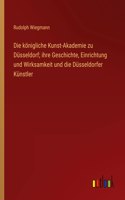 königliche Kunst-Akademie zu Düsseldorf; ihre Geschichte, Einrichtung und Wirksamkeit und die Düsseldorfer Künstler