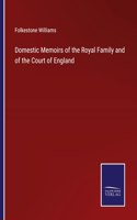 Domestic Memoirs of the Royal Family and of the Court of England
