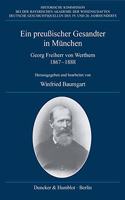 Ein Preussischer Gesandter in Munchen: Georg Freiherr Von Werthern. Tagebuch Und Politische Korrespondenz Mit Bismarck 1867-1888. Red.: Mathias Friedel