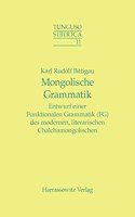 Mongolische Grammatik: Entwurf Einer Funktionalen Grammatik (Fg) Des Modernen, Literarischen Chalchamongolischen(11 Tunguso Sibirica,)