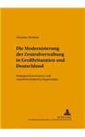 Modernisierung Der Zentralverwaltung in Großbritannien Und Deutschland: Strategien Konservativer Und Sozialdemokratischer Regierungen