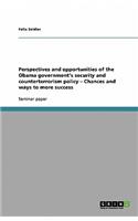 Perspectives and opportunities of the Obama government's security and counterterrorism policy - Chances and ways to more success
