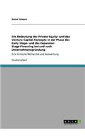 Die Bedeutung des Private Equity- und des Venture Capital-Konzepts in der Phase des Early Stage- und des Expansion Stage-Financing bei und nach Unternehmensgründung