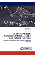 On the Asymptotic Generalized Order Statistics and Related Functions